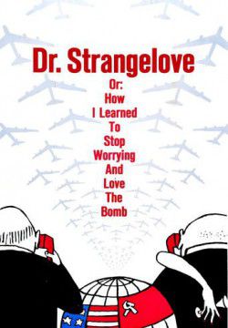cover Dr. Strangelove or: How I Learned to Stop Worrying and Love the Bomb